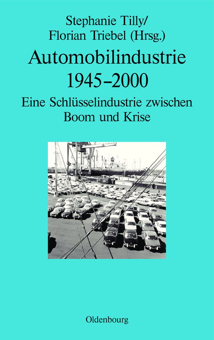 Automobilindustrie 1945-2000. Eine Schlüsselindustrie zwischen Boom und Krise Business, Finance & Career