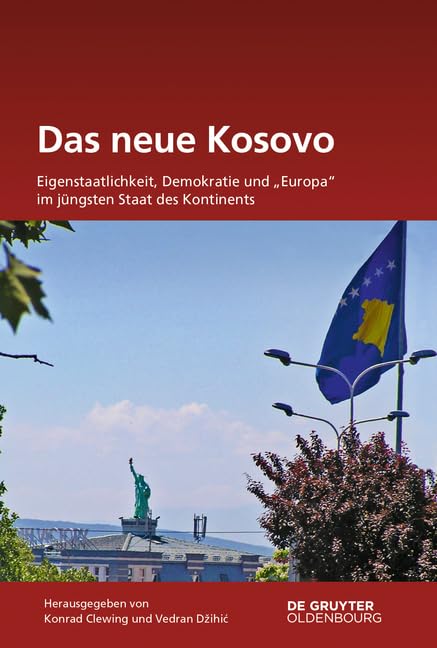 Das neue Kosovo: Eigenstaatlichkeit, Demokratie und "Europa" im jüngsten Staat des Kontinents (Südosteuropäische Arbeiten, 148) General education
