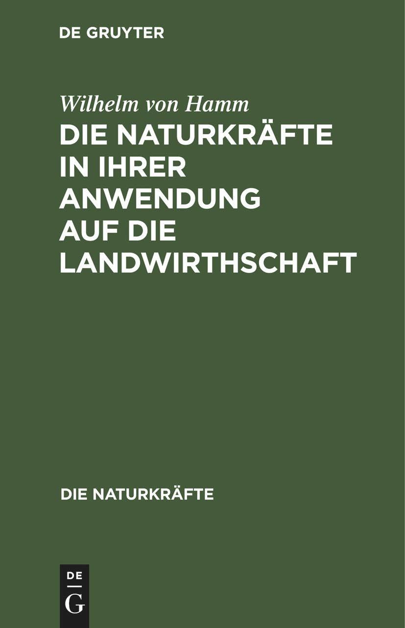 Die Naturkräfte in ihrer Anwendung auf die Landwirthschaft Business, Finance & Career