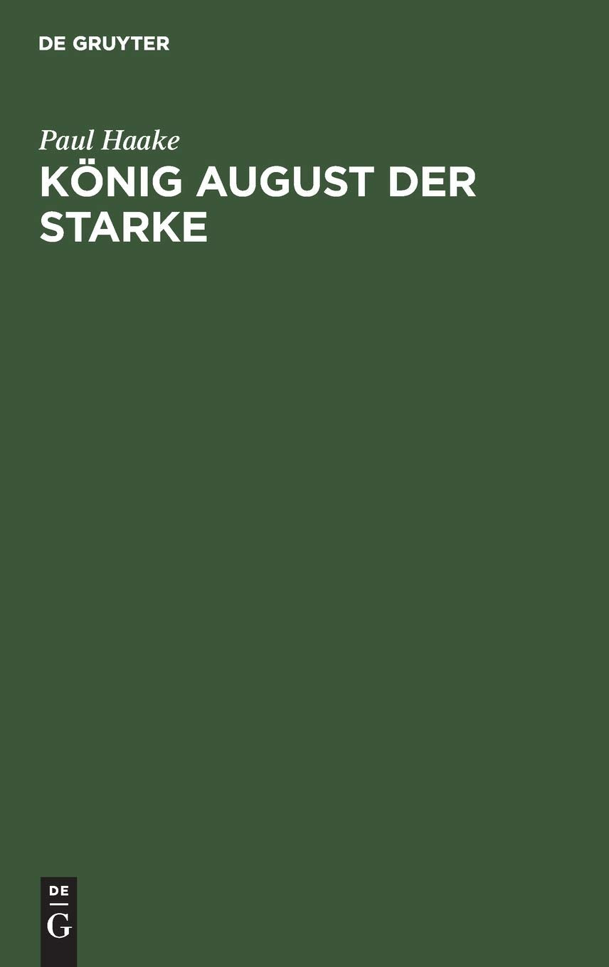 König August der Starke: Eine Charakterstudie Politics & History