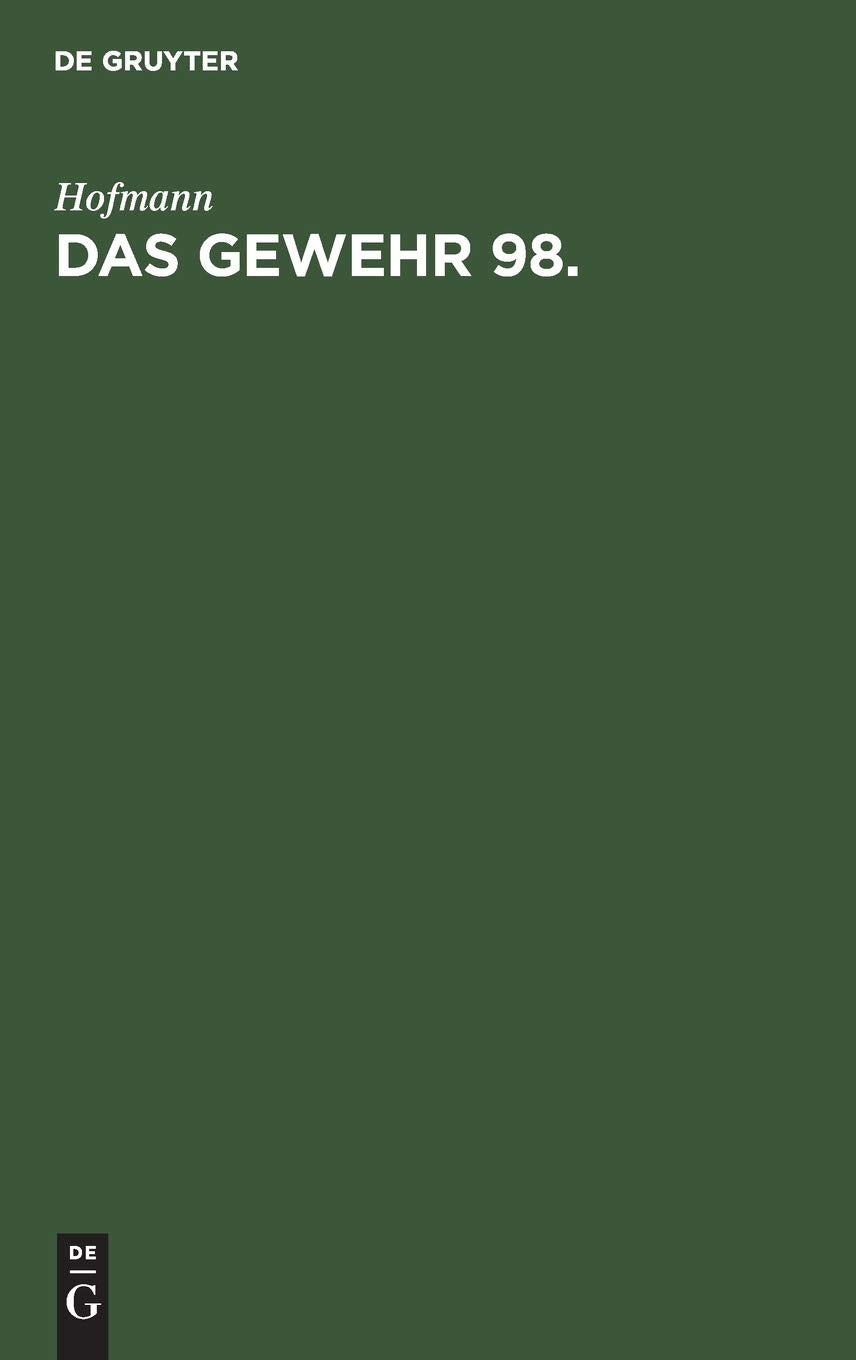 Das Gewehr 98 (Handbuch für den Einjährig-Freiwilligen, den Unteroffizier, Offiziersaspiranten und Offizier des Beurlaubtenstandes der kgl. bayerischen Infanterie) Social Sciences