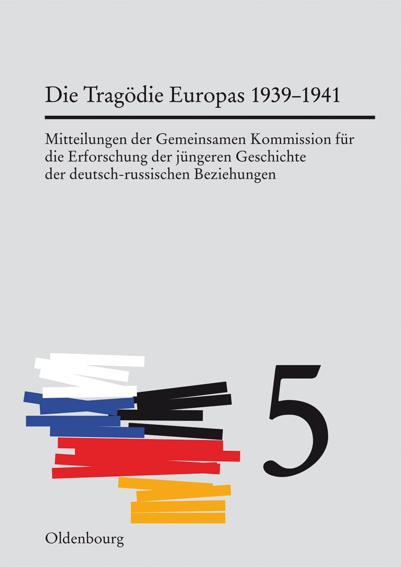 Die Tragödie Europas: Von der Krise des Jahres 1939 bis zum Angriff des nationalsozialistischen Deutschland auf die Sowjetunion (Mitteilungen der ... der deutsch-russischen Beziehungen, Band 5) Law