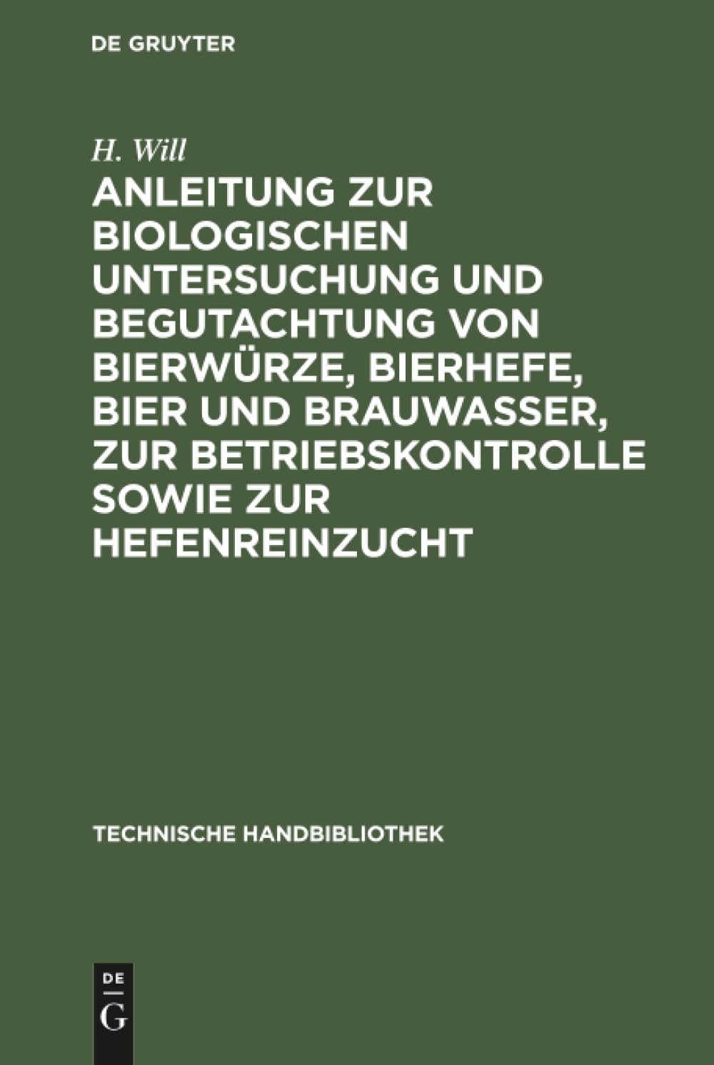 Anleitung zur biologischen Untersuchung und Begutachtung von Bierwürze, Bierhefe, Bier und Brauwasser, zur Betriebskontrolle sowie zur Hefenreinzucht Natural Sciences