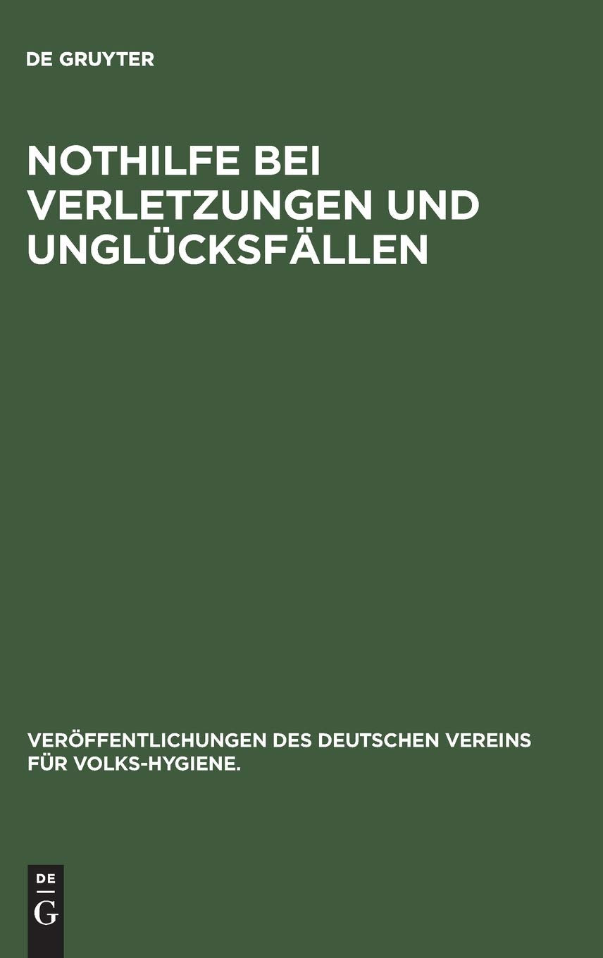 Nothilfe bei Verletzungen und Unglücksfällen (Veröffentlichungen des Deutschen Vereins für Volks-Hygiene., 3, Band 3) Medicine