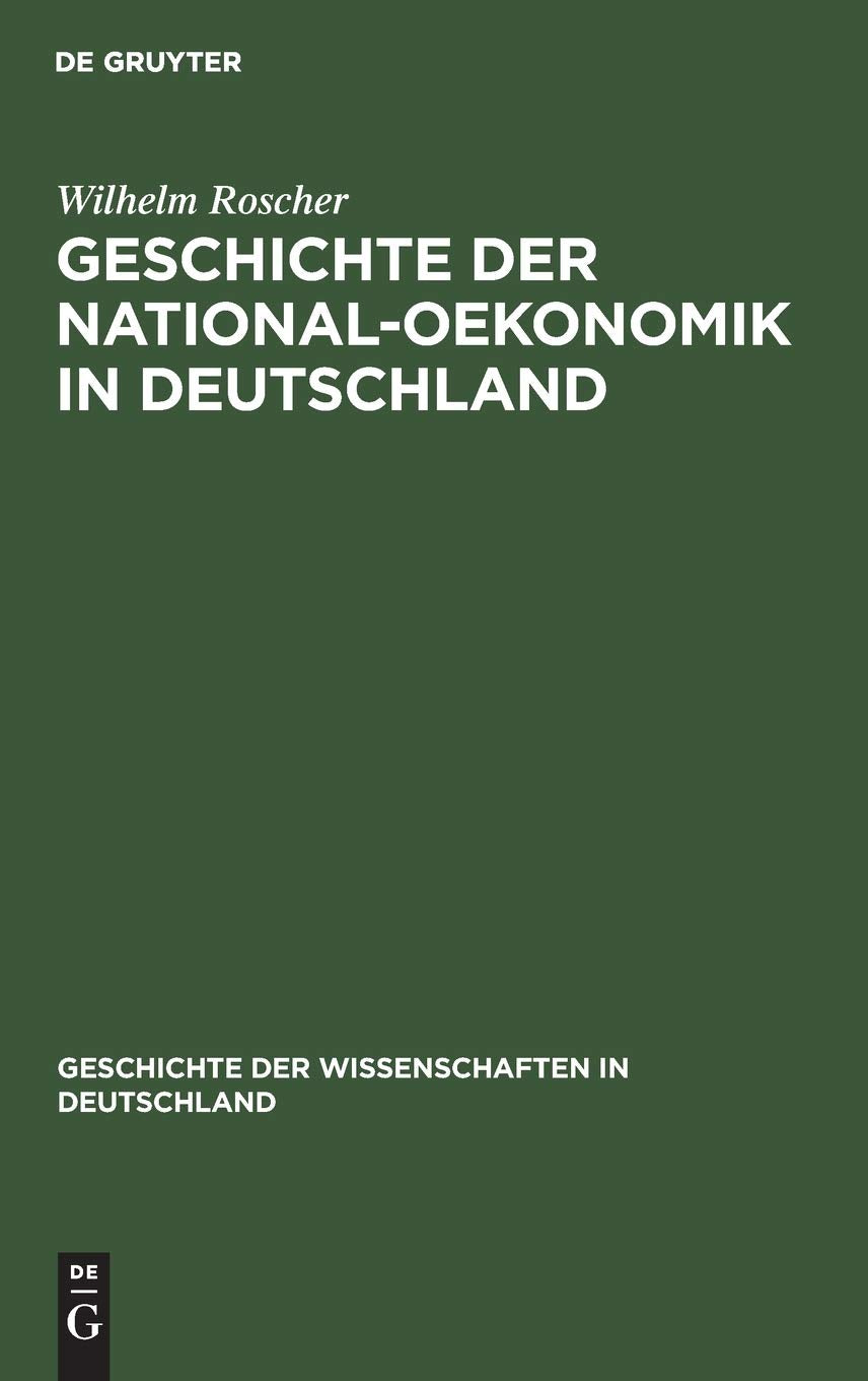Geschichte der National-Oekonomik in Deutschland (Geschichte der Wissenschaften in Deutschland, 14, Band 14) Politics & History