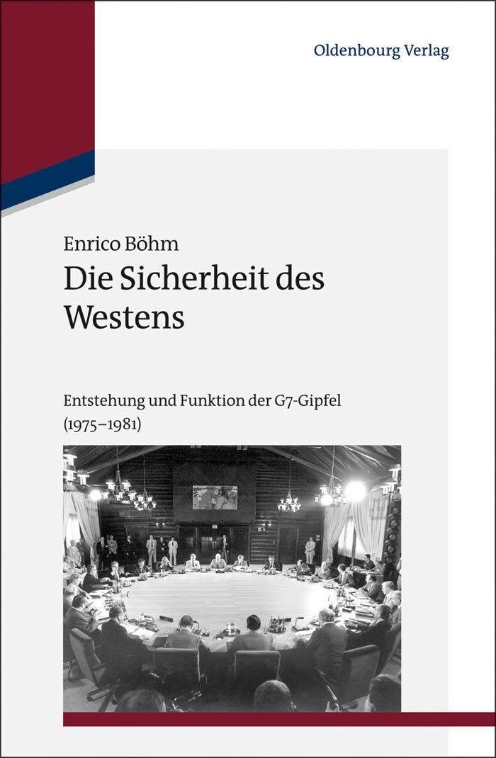 Die Sicherheit des Westens: Entstehung und Funktion der G7-Gipfel (1975-1981) (Studien zur Internationalen Geschichte, 34, Band 34) Business, Finance & Career