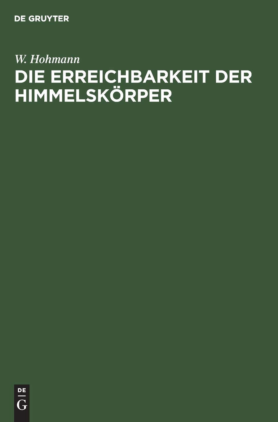 Die Erreichbarkeit der Himmelskörper: Untersuchungen über das Raumfahrtproblem Business & Technology