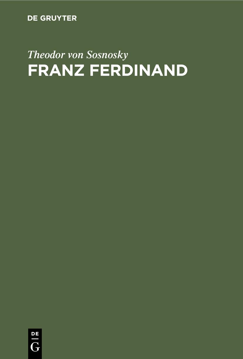 Franz Ferdinand: Der Erzherzog-Thronfolger. Ein Lebensbild Politics & History