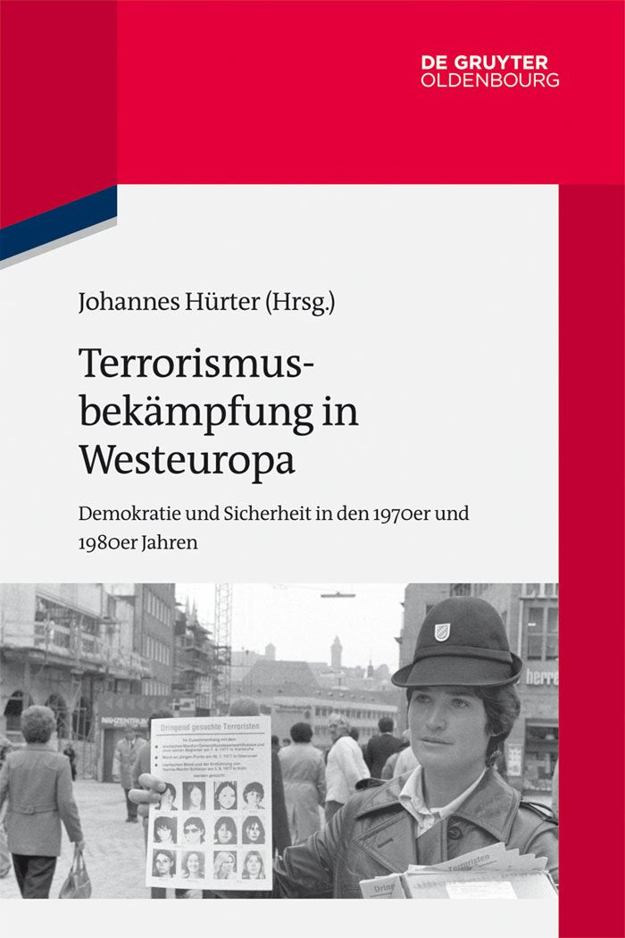 Terrorismusbekämpfung in Westeuropa: Demokratie und Sicherheit in den 1970er und 1980er Jahren (Quellen und Darstellungen zur Zeitgeschichte, 104, Band 104) Social Sciences