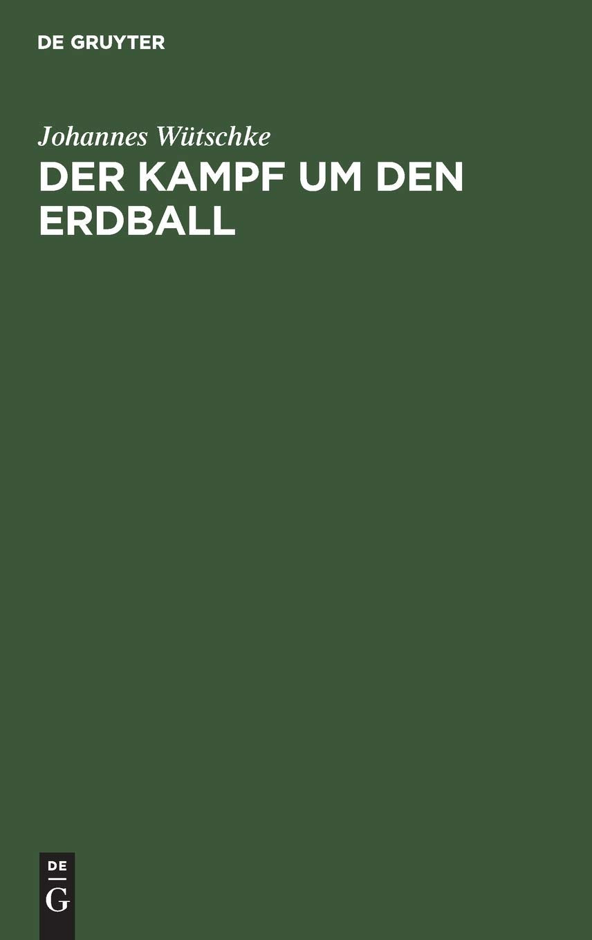 Der Kampf um den Erdball: Politisch–geographische und geopolitische Betrachtungen zu den Machtfragen der Gegenwart und nahen Zukunft Law
