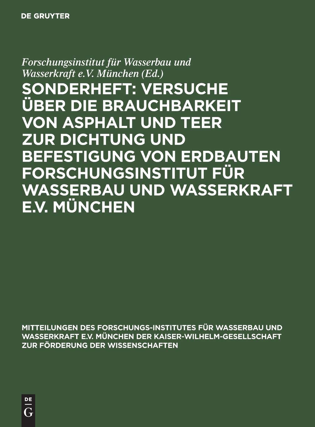Sonderheft: Versuche über die Brauchbarkeit von Asphalt und Teer zur Dichtung und Befestigung von Erdbauten Forschungsinstitut für Wasserbau und ... zur Förderung der Wissenschaften, 2, Band 2) Business & Technology