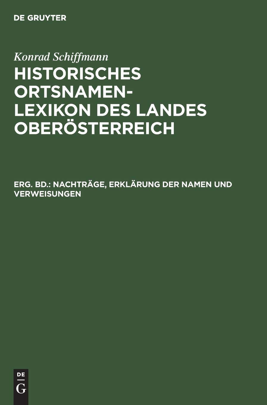 Nachträge, Erklärung der Namen und Verweisungen: Ergänzungsband Nachträge, Erklärung der Namen und Verweisungen (Konrad Schiffmann: Historisches Ortsnamen-Lexikon des Landes Oberösterreich) Politics & History