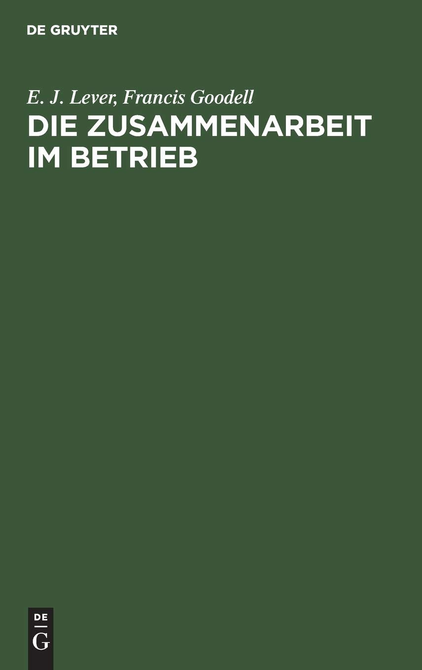 Die Zusammenarbeit im Betrieb: Ihre geistigen Voraussetzungen und die Mittel zu ihrer Verwirklichung Law