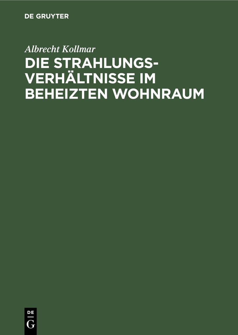 Die Strahlungsverhältnisse im beheizten Wohnraum: Mit Berechnung der Einstrahlzahlen in der Heiz-, Beleuchtungs- und Feuerungstechnik (Winkelverhältnisse im Parallelepipedon) Natural Sciences