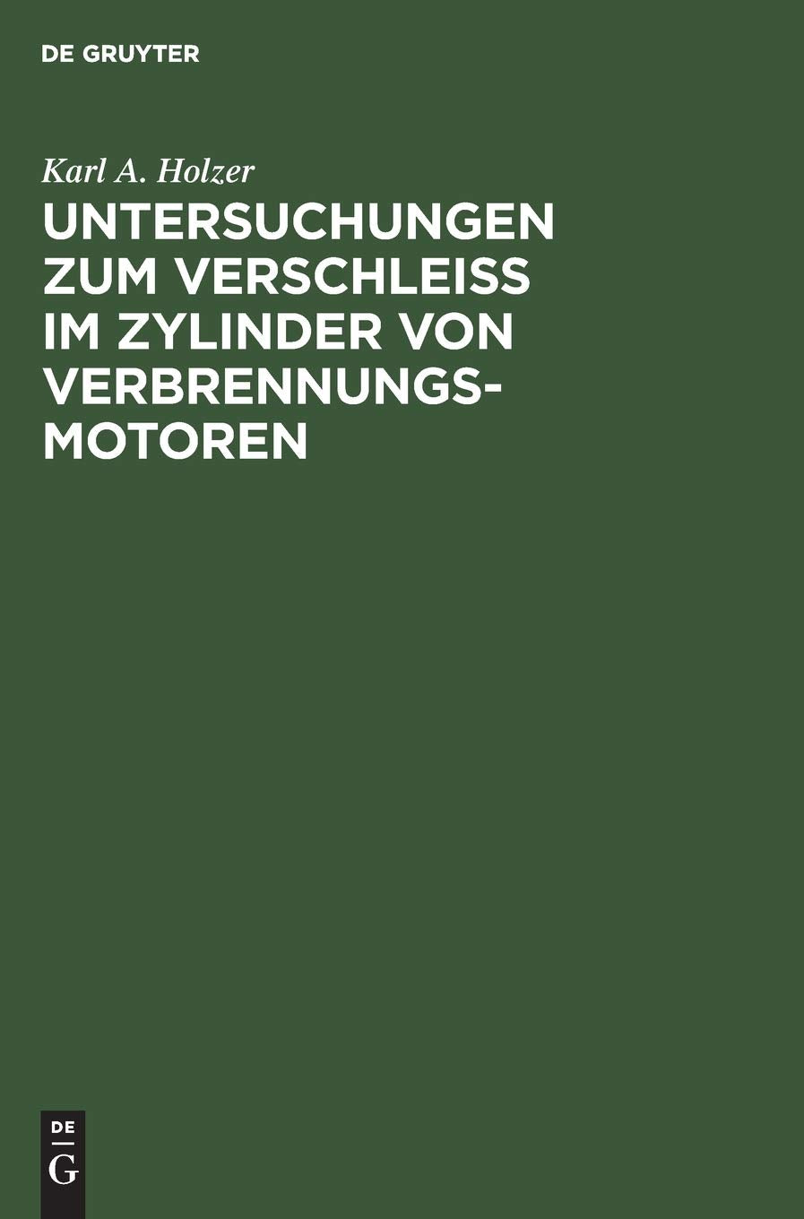 Untersuchungen zum Verschleiss im Zylinder von Verbrennungs-Motoren: Eine Sammlung und Besprechung von Versuchen aus allen Gebieten, die mit dem Zylinderverschleiss zusammenhängen Business & Technology