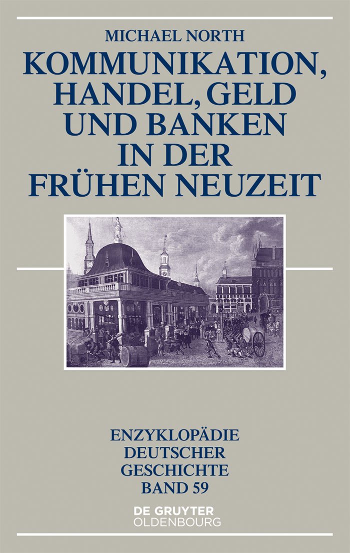 Kommunikation, Handel, Geld und Banken in der Frühen Neuzeit (Enzyklopädie deutscher Geschichte, 59, Band 59) Business, Finance & Career