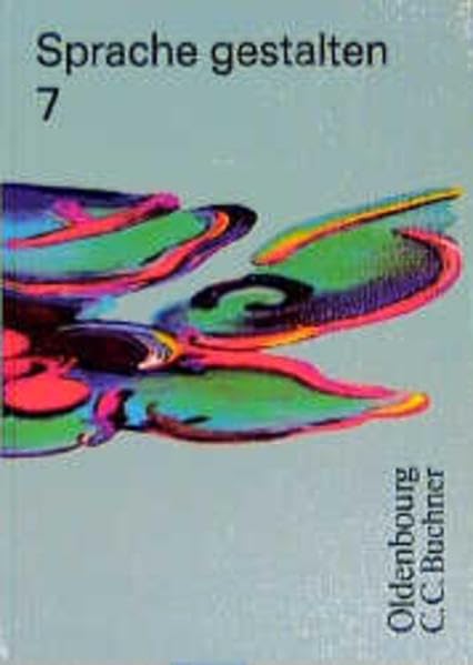 Sprache gestalten, Bd.7, 7. Jahrgangsstufe: Sprachbuch Deutsch für Realschulen in Bayern / 7. Jahrgangsstufe (Sprache gestalten: Sprachbuch Deutsch für Realschulen in Bayern) Learning & Reference