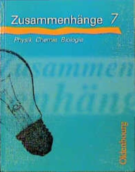 Zusammenhänge - Physik, Chemie, Biologie, Bd.7, 7. Jahrgangstufe: Physik, Chemie, Biologie - Ausgabe B (Zusammenhänge: Physik, Chemie, Biologie - Ausgabe B) Learning & Reference