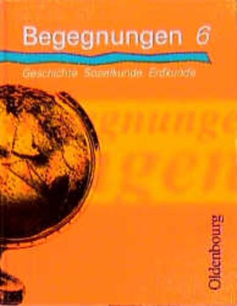 Begegnungen - Geschichte, Sozialkunde, Erdkunde, Bd.6, 6. Jahrgangsstufe Learning & Reference