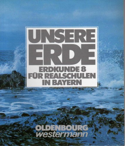 Unsere Erde. Erdkunde für Realschulen in Bayern: 8. Schuljahr Books
