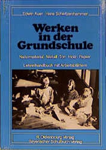 Werken in der Grundschule: Naturmaterial, Metall, Ton, Holz, Papier. Lehrerhandbuch mit Arbeitsblättern und Lösungsvorschlägen Education & Training