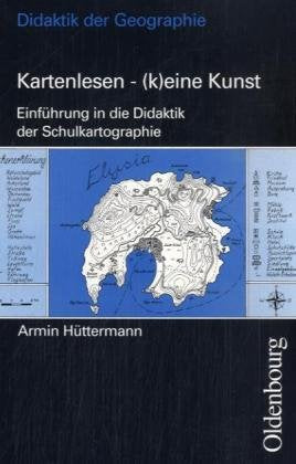 Kartenlesen - (k)eine Kunst. Einführung in die Didaktik der Schulkartographie Education & Training