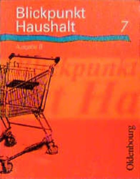 Blickpunkt Haushalt - Ausgabe B / Zum neuen Lehrplan 1997/98 für Hauptschulen in Bayern: Blickpunkt Haushalt, Ausgabe B, 7. Jahrgangsstufe Learning & Reference