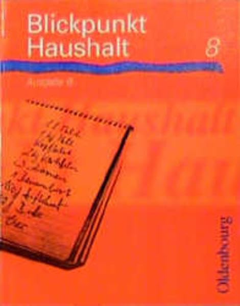 Blickpunkt Haushalt - Ausgabe B / Zum neuen Lehrplan 1997/98 für Hauptschulen in Bayern: Blickpunkt Haushalt, Ausgabe B, 8. Jahrgangsstufe Learning & Reference
