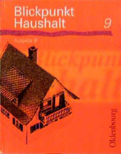 Blickpunkt Haushalt - Ausgabe B / Zum neuen Lehrplan 1997/98 für Hauptschulen in Bayern: Blickpunkt Haushalt, Ausgabe B, 9. Jahrgangsstufe Learning & Reference
