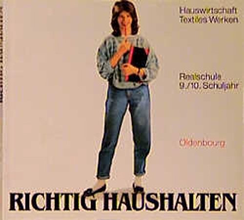 Richtig haushalten. Realschule Baden-Württemberg: Hauswirtschaft /Textiles Werken / 9./10. Jahrgangsstufe Books
