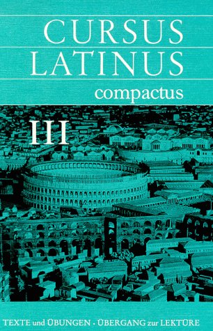 Cursus Latinus compactus. Für Latein als zweite Fremdsprache: Texte und Übungen III und Übergang zur Lektüre Books