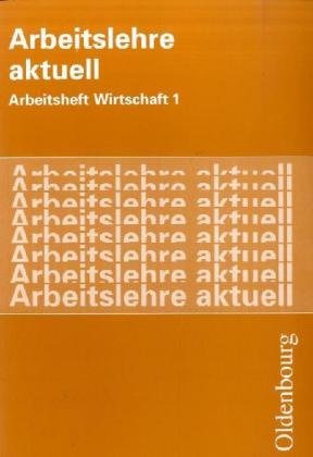 Arbeitslehre aktuell / Arbeitsheft Wirtschaft 1 Study Guides