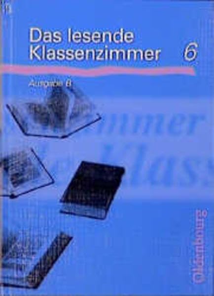 Das lesende Klassenzimmer - Ausgabe B: Das lesende Klassenzimmer B, neue Rechtschreibung, Lesebuch 6. Schuljahr Learning & Reference