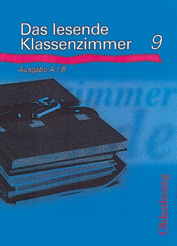 Das lesende Klassenzimmer - Ausgabe B: Das lesende Klassenzimmer A, neue Rechtschreibung, Lesebuch 9. Schuljahr Study Guides
