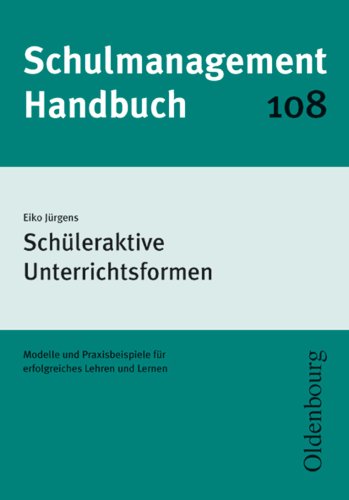 Schulmanagement-Handbuch: Schüleraktive Unterrichtsformen: Modelle und Praxisbeispiele für erfolgreiches Lehren und Lernen Study Guides