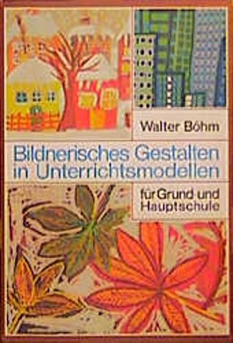 Bildnerisches Gestalten in Unterrichtsmodellen für Grund- und Hauptschule Education & Training
