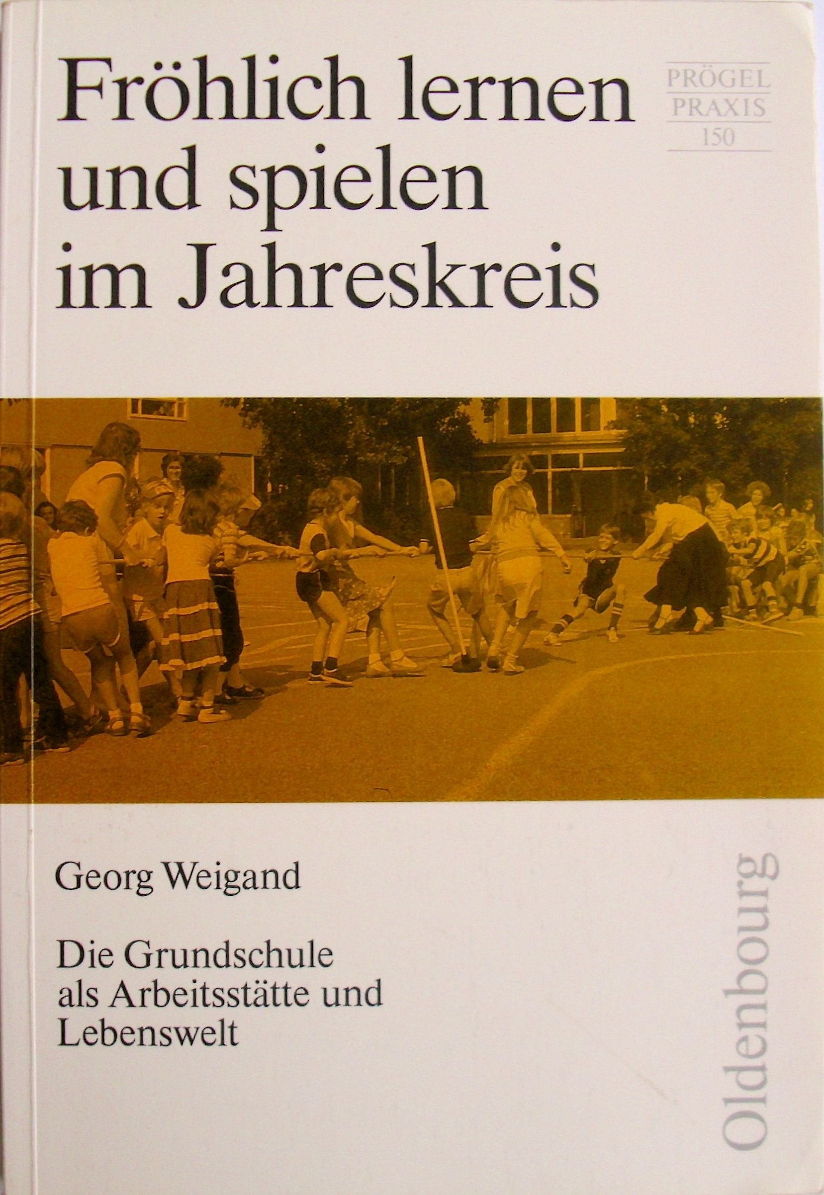 Fröhlich lernen und spielen im Jahreskreis: Die Grundschule als Arbeitsstätte und Lebenswelt Education & Training