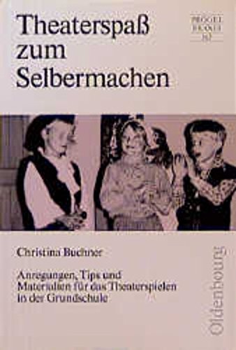 Theaterspass zum Selbermachen: Anregungen, Tips und Materialien für das Theaterspielen in der Grundschule Education & Training