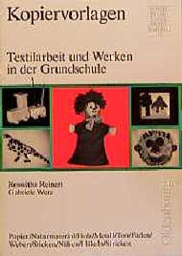 Textilarbeit und Werken in der Grundschule: Papier /Naturmaterial /Holz /Metall /Ton /Fäden /Weben /Sticken /Nähen /Häkeln /Stricken Education & Training
