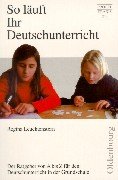 So läuft Ihr Deutschunterricht: Der Ratgeber von A bis Z für den Deutschunterricht in der Grundschule Education & Training