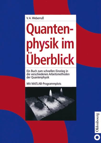 Quantenphysik im Überblick: Ein Buch zum schnellen Einstieg in die verschiedenen Arbeitsmethoden der Quantenphysik. Mit MATLAB-Programmplots Natural Sciences