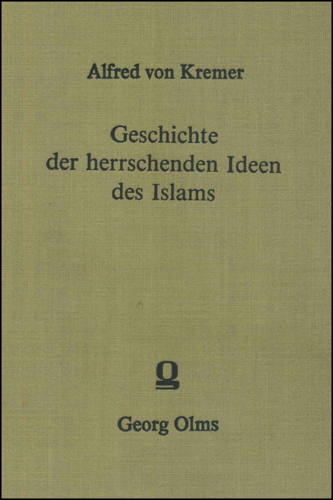 Geschichte der herrschenden Ideen des Islam: Der Gottesbegriff, die Prophetie und die Staatsidee Religion & Esotericism