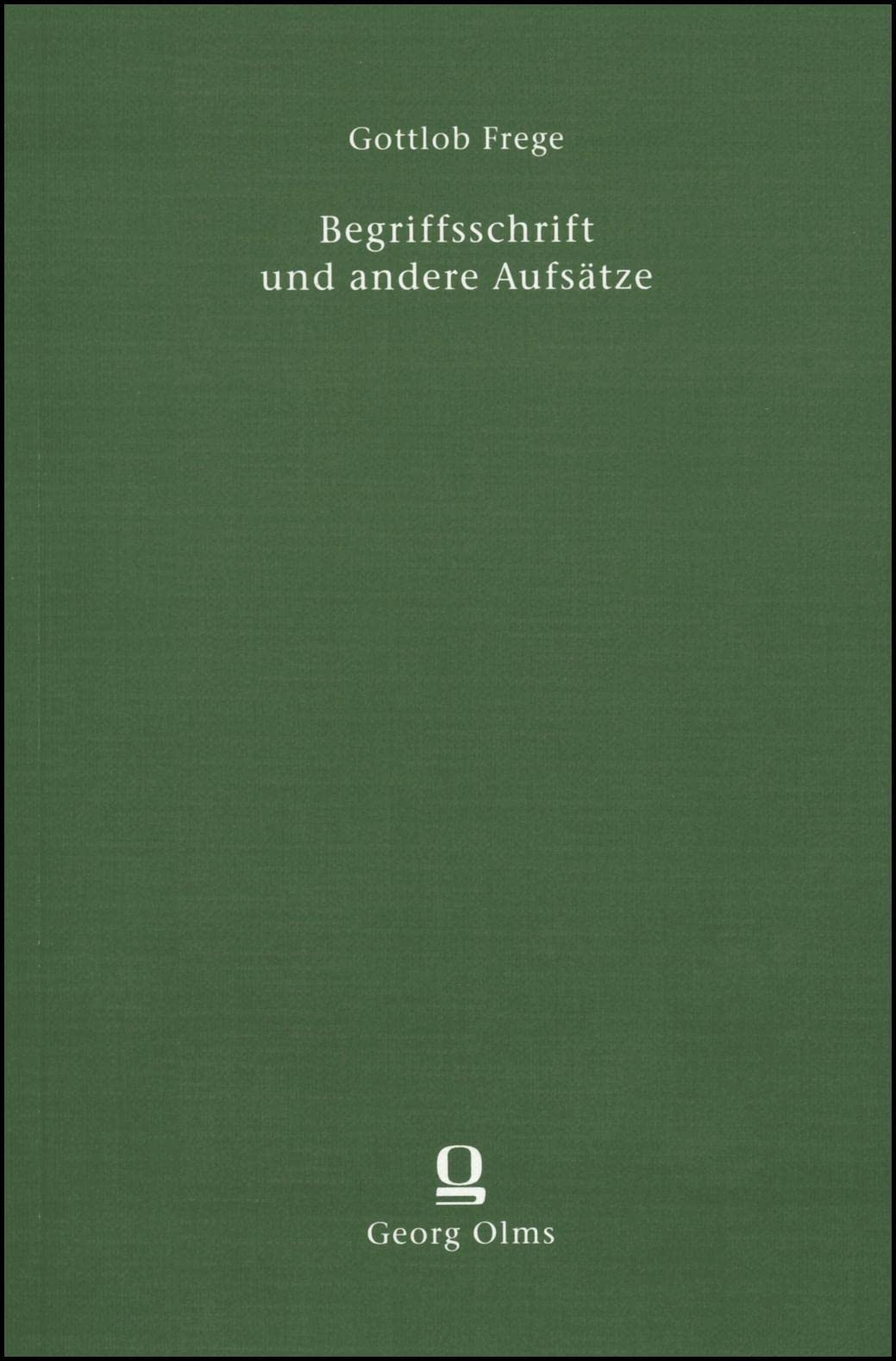 Begriffsschrift und andere Aufsätze: Mit E. Husserls und H. Scholz' Anmerkungen herausgegeben von Ignacio Angelelli Philosophy