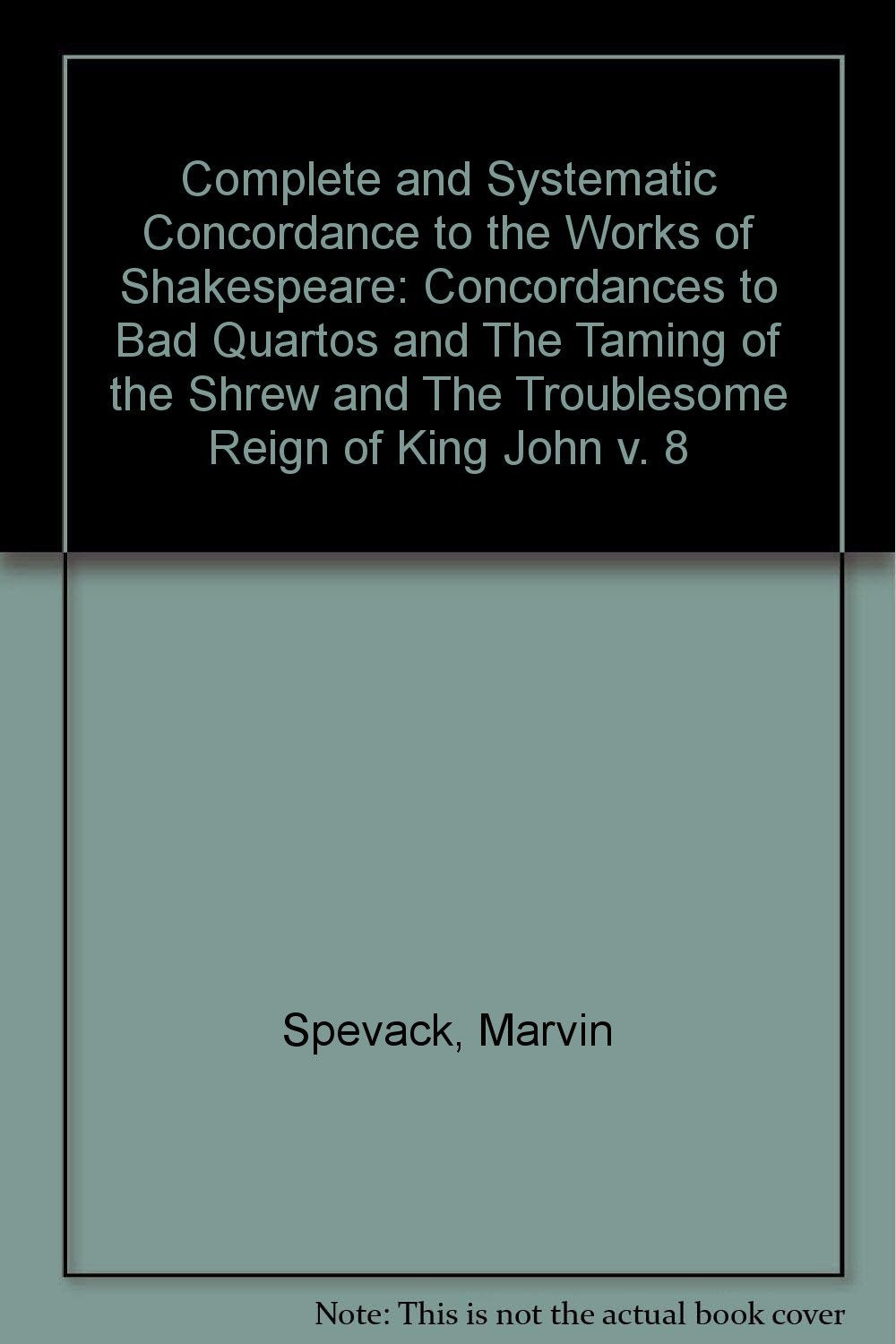 Complete and Systematic Concordance to the Works of Shakespeare: Concordances to "Bad" Quartos and "The Taming of the Shrew" and "The Troublesome Reign of King John" v. 8 Contemporary literature Books