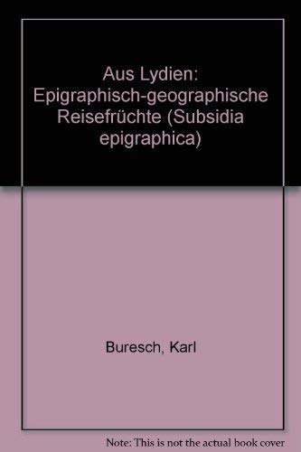 Aus Lydien , Epigraphisch-geographische Reisefrüchte. Hinterlassen von Karl Buresch. Herausgegeben von Otto Ribbeck. Books