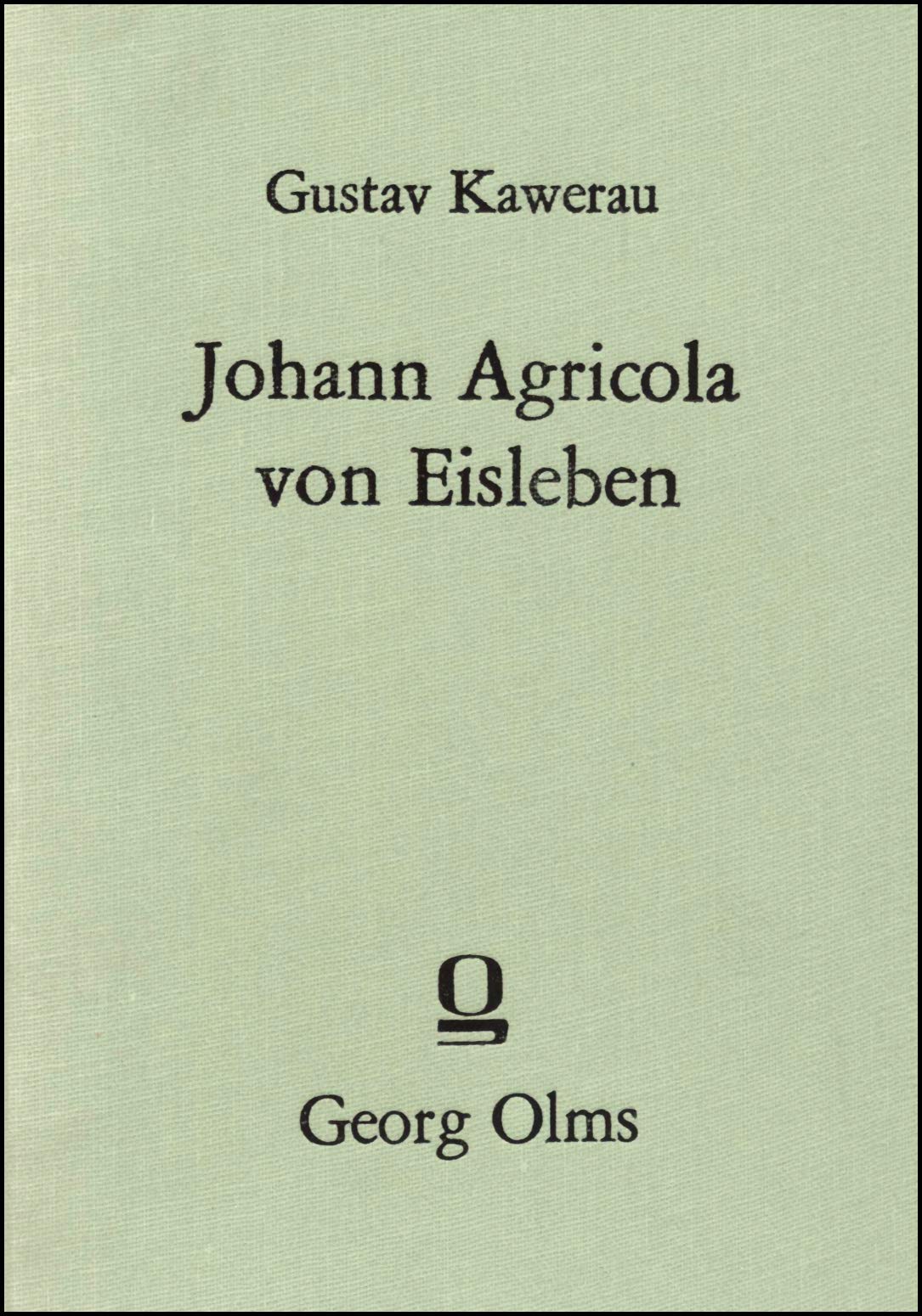 Johann Agricola von Eisleben, Ein Beitrag zur Reformationsgeschichte. Politics & History
