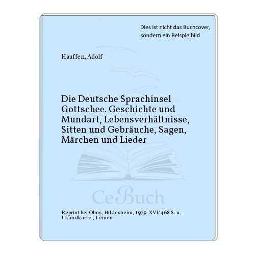 Die Deutsche Sprachinsel Gottschee, Geschichte und Mundart, Lebensverhältnisse, Sitten und Gebräuche, Sagen, Märchen und Lieder. Books