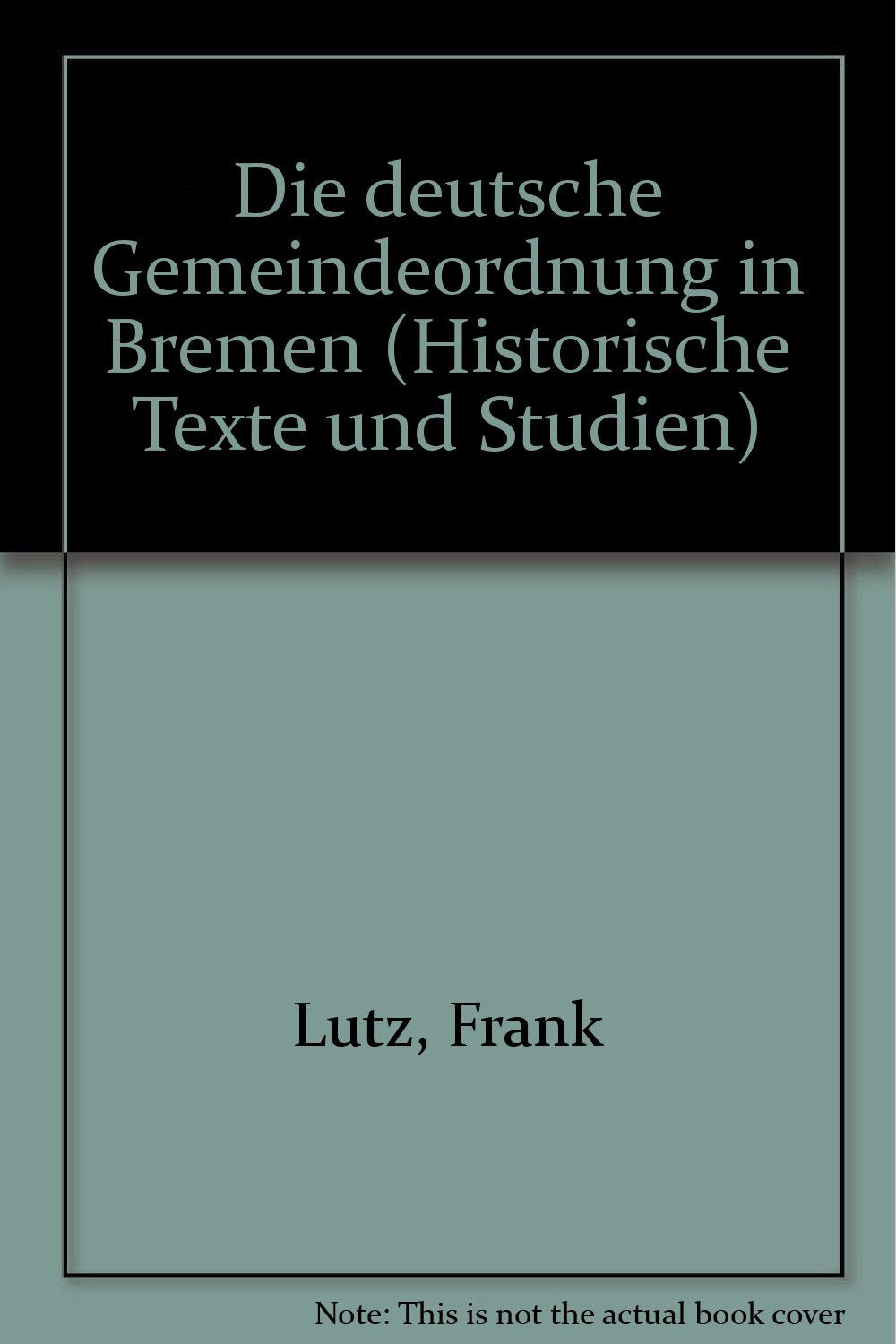 Die deutsche Gemeindeordnung in Bremen (Historische Texte und Studien) book
