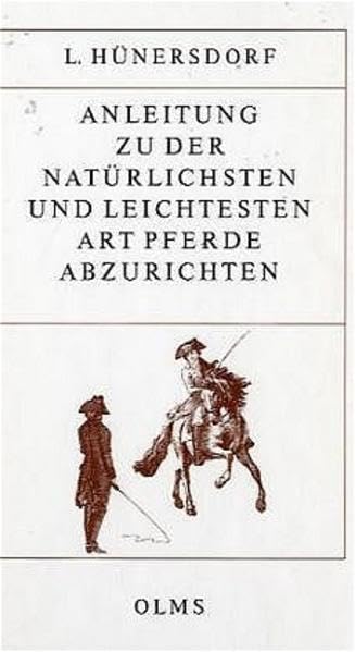 Anleitung zu der natürlichsten und leichtesten Art Pferde abzurichten (Documenta Hippologica) Pets