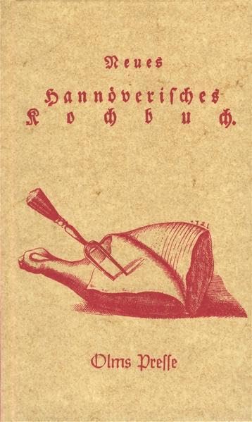 Neues Hannöversches Kochbuch: In zwei Theilen, verbessert und vermehrt von einem praktischen Koche (Olms Presse) Books